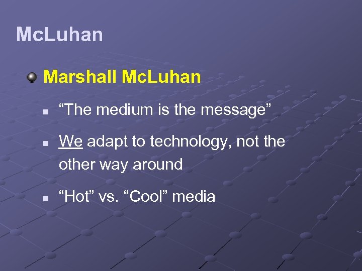 Mc. Luhan Marshall Mc. Luhan n “The medium is the message” We adapt to