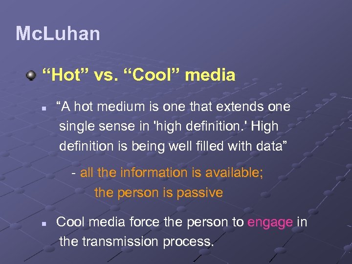 Mc. Luhan “Hot” vs. “Cool” media n “A hot medium is one that extends