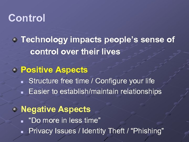 Control Technology impacts people’s sense of control over their lives Positive Aspects n n