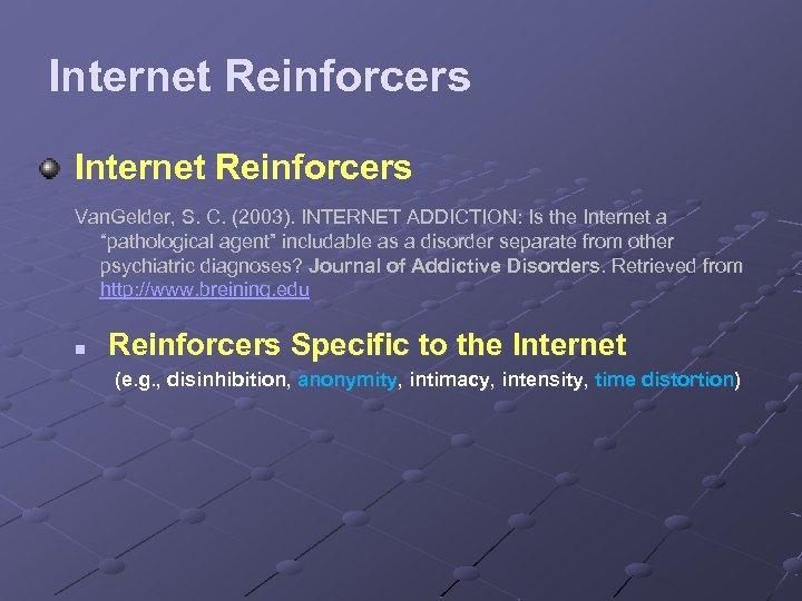 Internet Reinforcers Van. Gelder, S. C. (2003). INTERNET ADDICTION: Is the Internet a “pathological