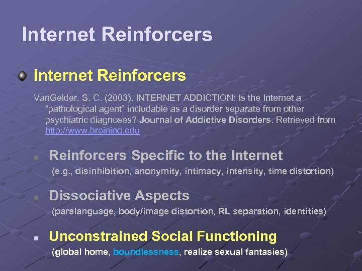 Internet Reinforcers Van. Gelder, S. C. (2003). INTERNET ADDICTION: Is the Internet a “pathological