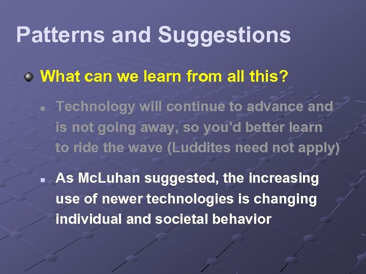 Patterns and Suggestions What can we learn from all this? n n Technology will