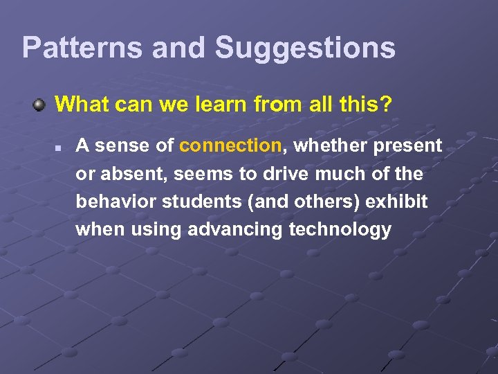 Patterns and Suggestions What can we learn from all this? n A sense of