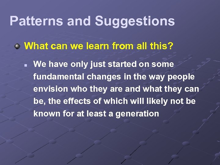 Patterns and Suggestions What can we learn from all this? n We have only