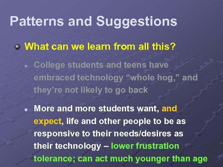 Patterns and Suggestions What can we learn from all this? n n College students