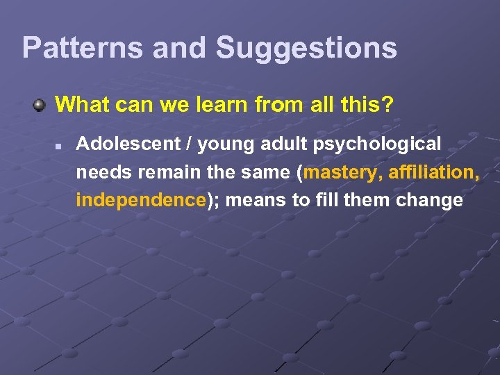 Patterns and Suggestions What can we learn from all this? n Adolescent / young