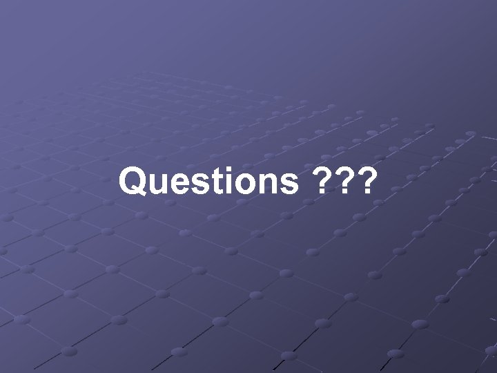 Questions ? ? ? 
