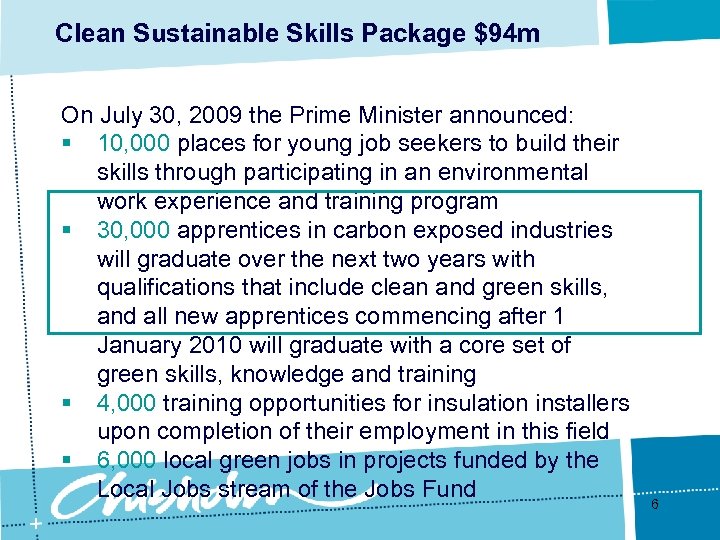 Clean Sustainable Skills Package $94 m On July 30, 2009 the Prime Minister announced: