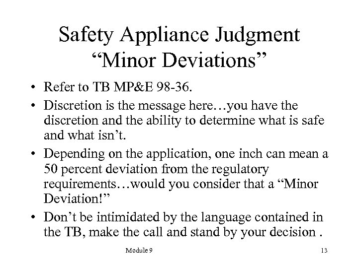 Safety Appliance Judgment “Minor Deviations” • Refer to TB MP&E 98 -36. • Discretion