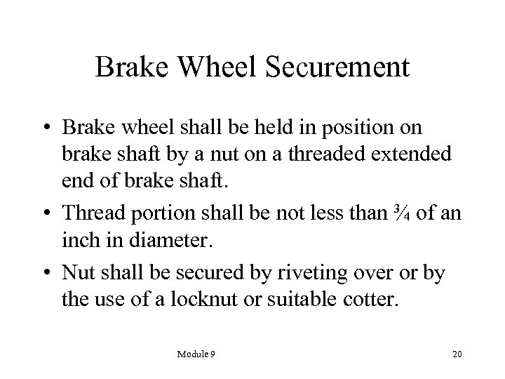 Brake Wheel Securement • Brake wheel shall be held in position on brake shaft