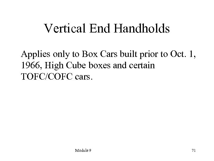 Vertical End Handholds Applies only to Box Cars built prior to Oct. 1, 1966,