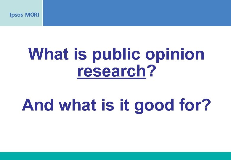 What is public opinion research? And what is it good for? 12 