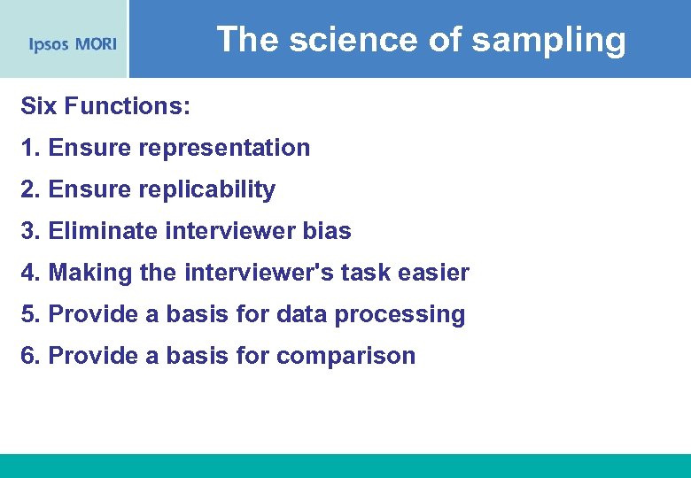 The science of sampling Six Functions: 1. Ensure representation 2. Ensure replicability 3. Eliminate