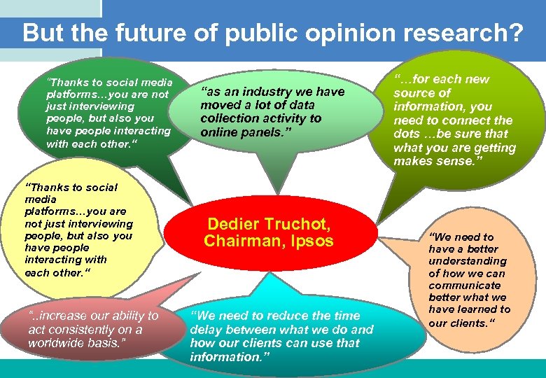 But the future of public opinion research? “Thanks to social media platforms…you are not