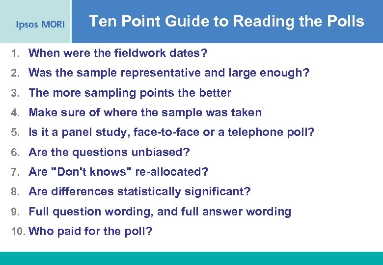 Ten Point Guide to Reading the Polls 1. When were the fieldwork dates? 2.