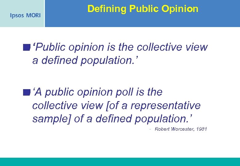 Defining Public Opinion ‘Public opinion is the collective view a defined population. ’ ‘A