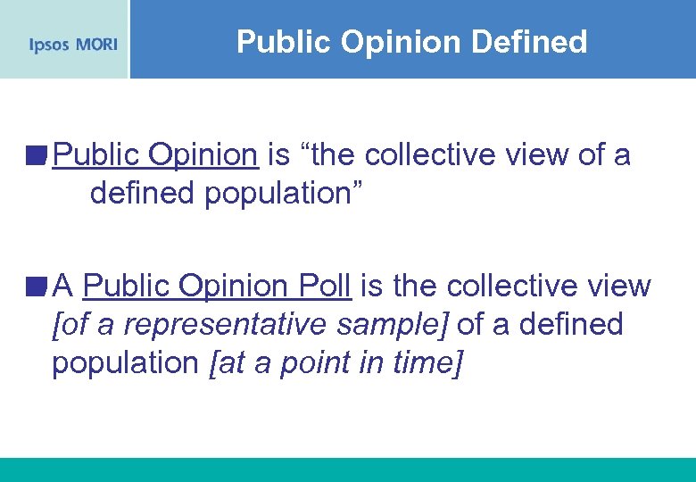 Public Opinion Defined Public Opinion is “the collective view of a defined population” A