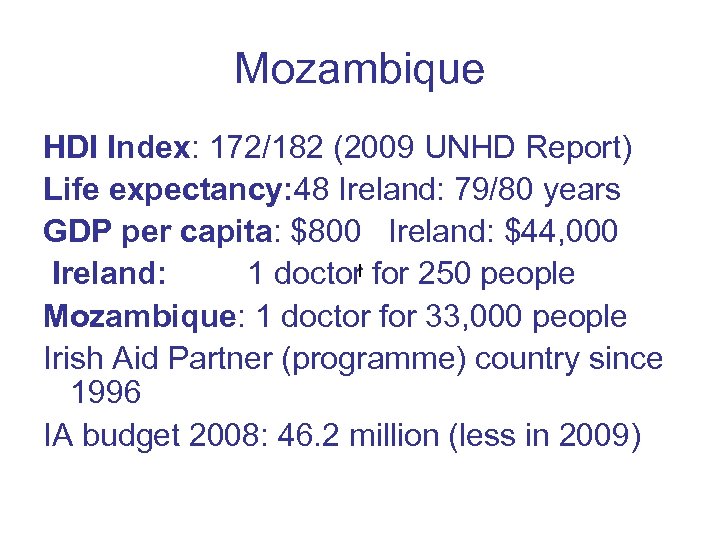 Mozambique HDI Index: 172/182 (2009 UNHD Report) Life expectancy: 48 Ireland: 79/80 years GDP