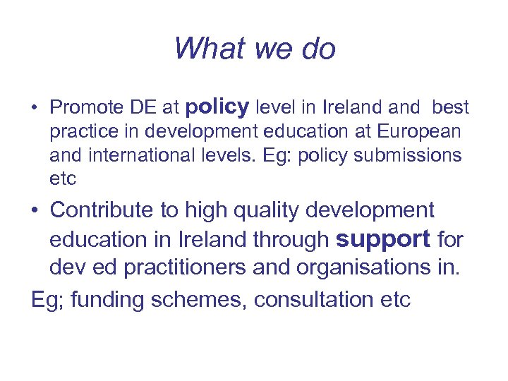What we do • Promote DE at policy level in Ireland best practice in