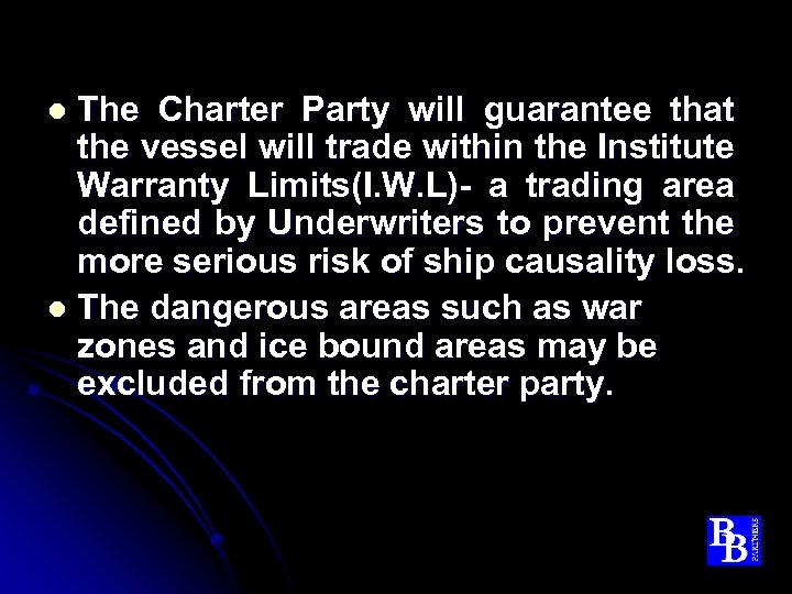 The Charter Party will guarantee that the vessel will trade within the Institute Warranty