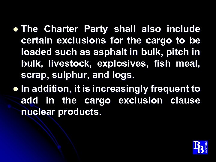 The Charter Party shall also include certain exclusions for the cargo to be loaded