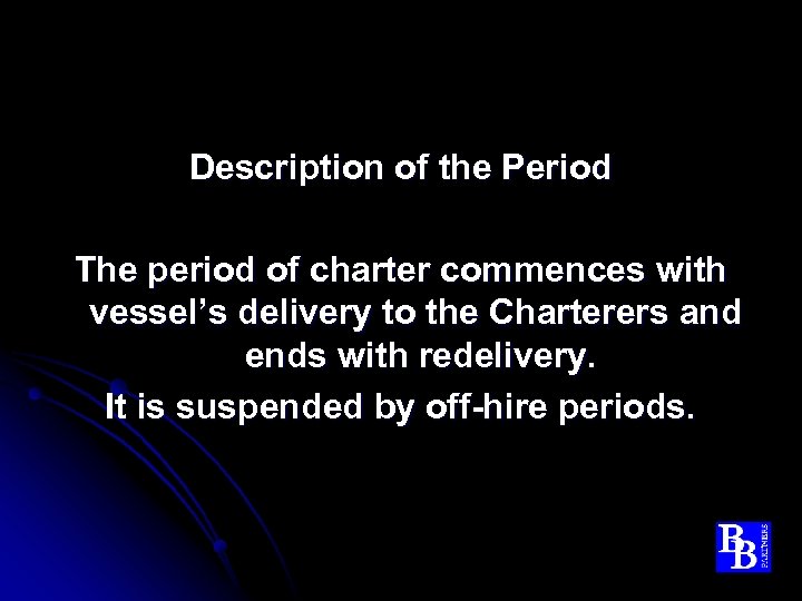 Description of the Period The period of charter commences with vessel’s delivery to the