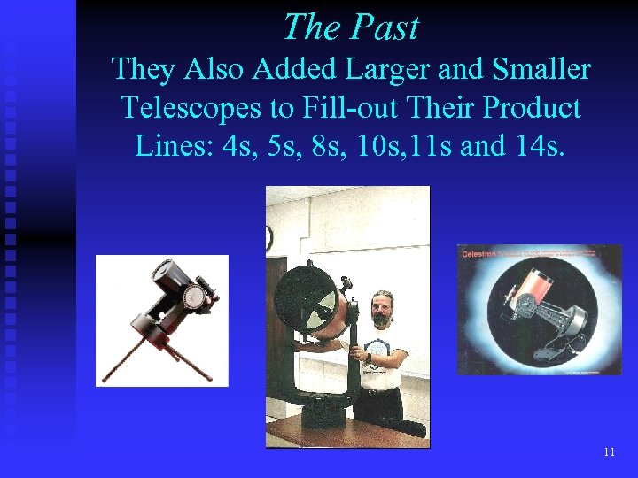 The Past They Also Added Larger and Smaller Telescopes to Fill-out Their Product Lines: