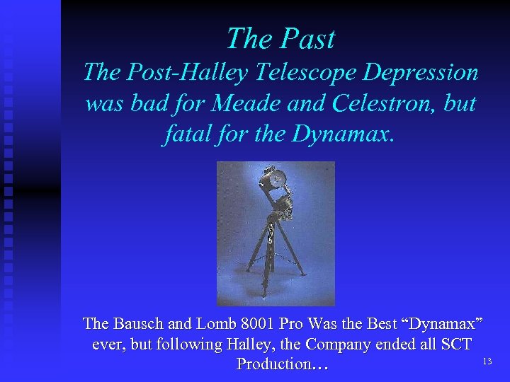 The Past The Post-Halley Telescope Depression was bad for Meade and Celestron, but fatal