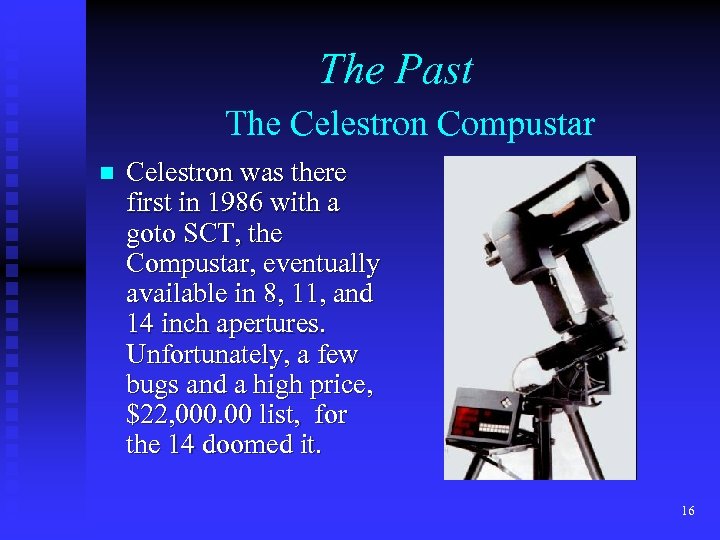 The Past The Celestron Compustar n Celestron was there first in 1986 with a