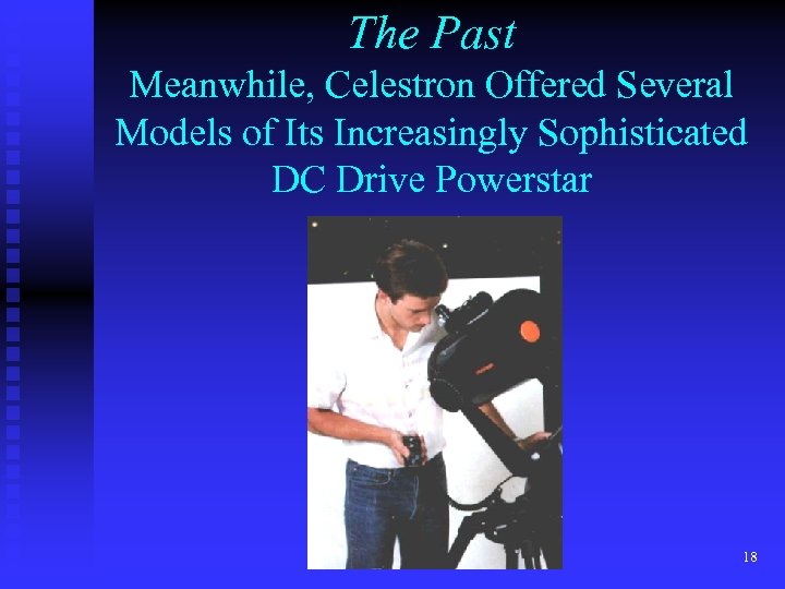 The Past Meanwhile, Celestron Offered Several Models of Its Increasingly Sophisticated DC Drive Powerstar