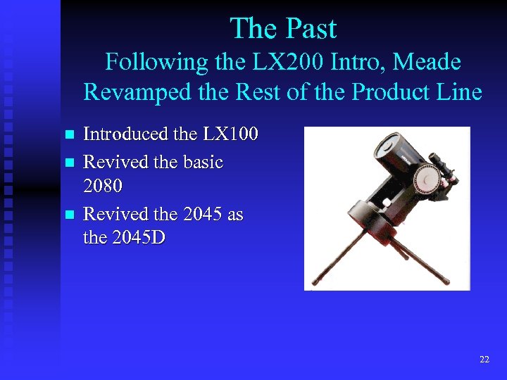 The Past Following the LX 200 Intro, Meade Revamped the Rest of the Product