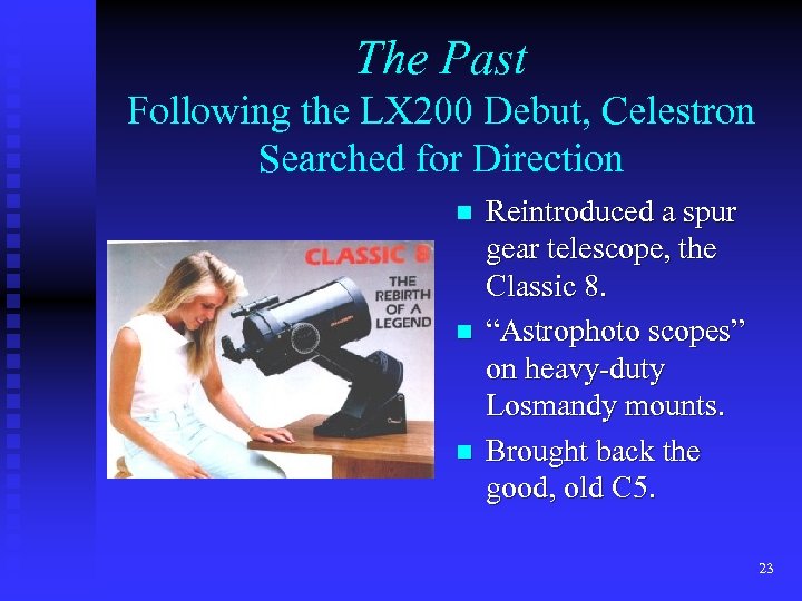 The Past Following the LX 200 Debut, Celestron Searched for Direction n Reintroduced a