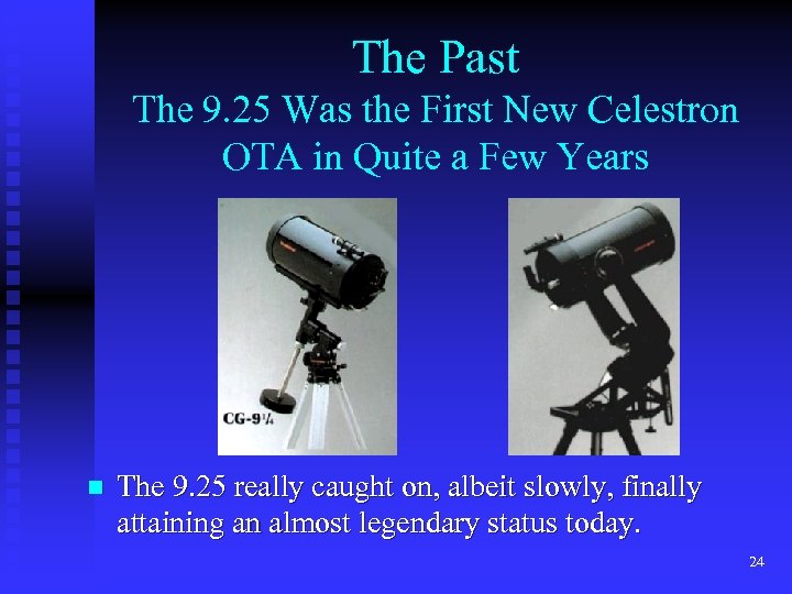 The Past The 9. 25 Was the First New Celestron OTA in Quite a