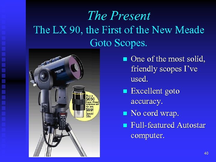 The Present The LX 90, the First of the New Meade Goto Scopes. n