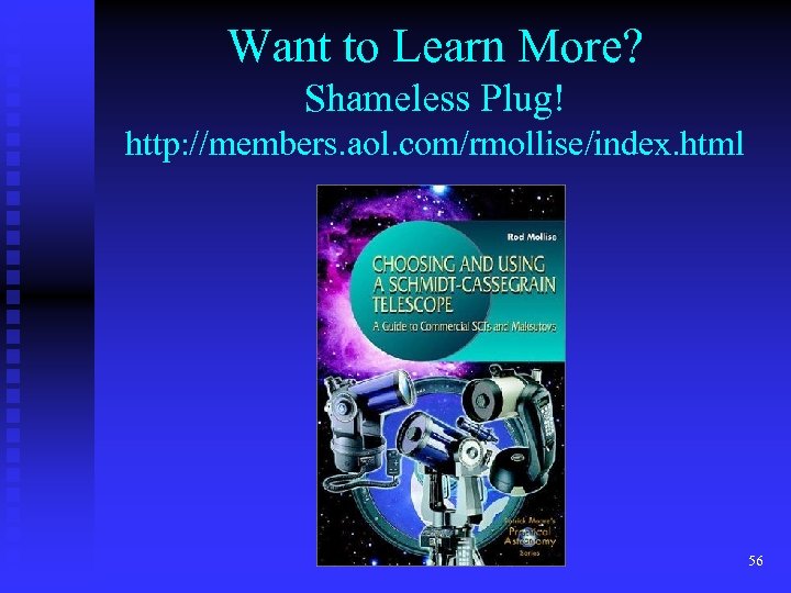 Want to Learn More? Shameless Plug! http: //members. aol. com/rmollise/index. html 56 