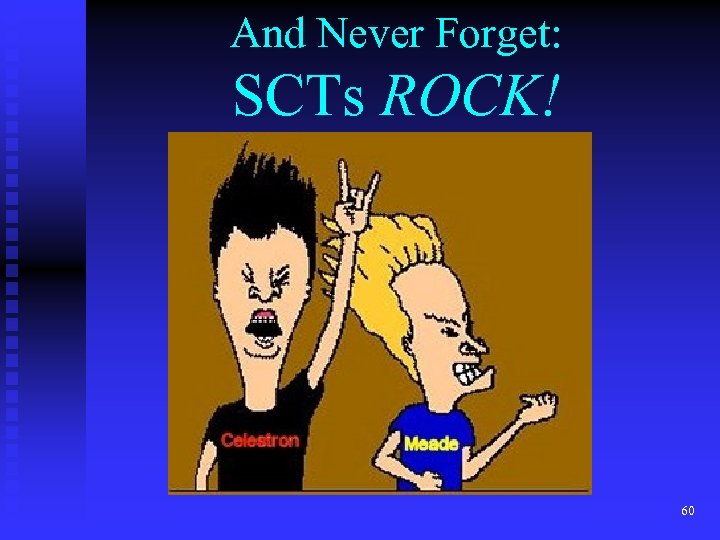 And Never Forget: SCTs ROCK! 60 