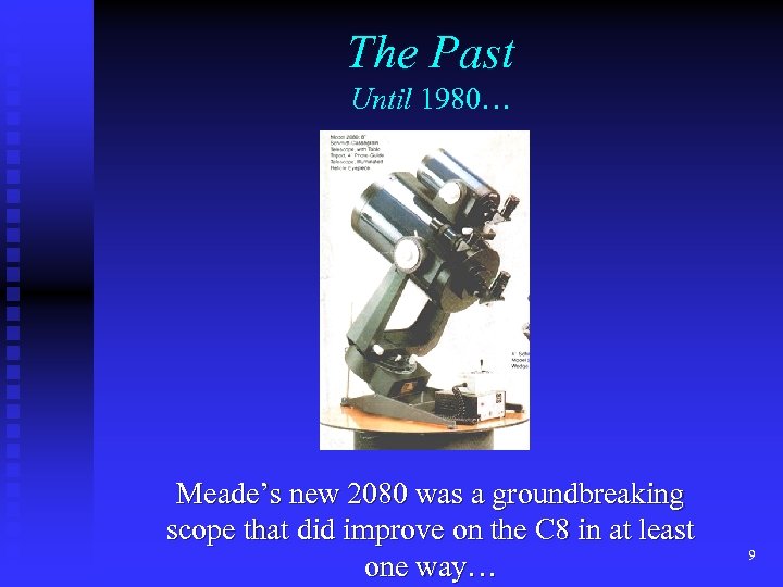 The Past Until 1980… Meade’s new 2080 was a groundbreaking scope that did improve