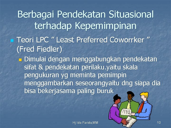 Berbagai Pendekatan Situasional terhadap Kepemimpinan n Teori LPC ” Least Preferred Coworrker ” (Fred