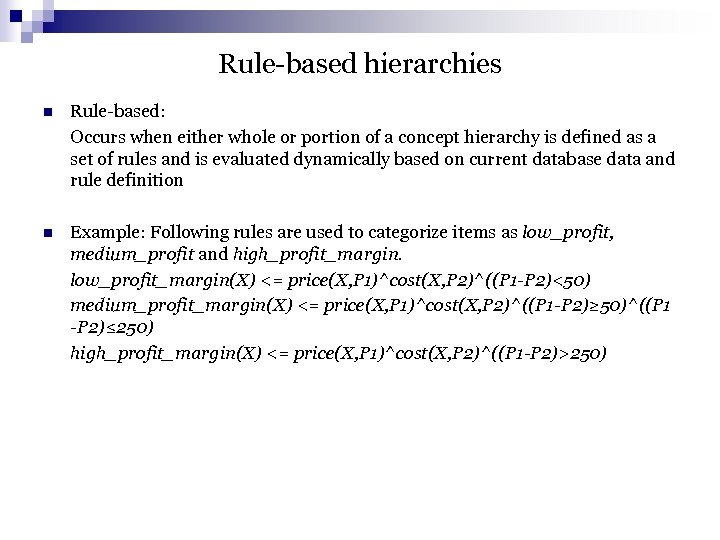 Rule-based hierarchies n Rule-based: Occurs when either whole or portion of a concept hierarchy