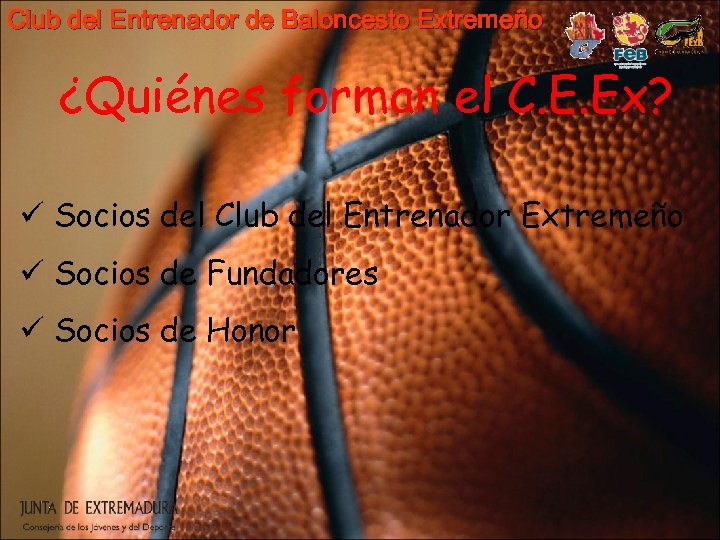 Club del Entrenador de Baloncesto Extremeño ¿Quiénes forman el C. E. Ex? ü Socios