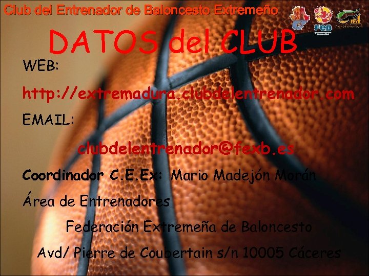 Club del Entrenador de Baloncesto Extremeño DATOS del CLUB WEB: http: //extremadura. clubdelentrenador. com