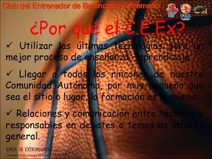 Club del Entrenador de Baloncesto Extremeño ¿Por qué el C. E. Ex? ü Utilizar