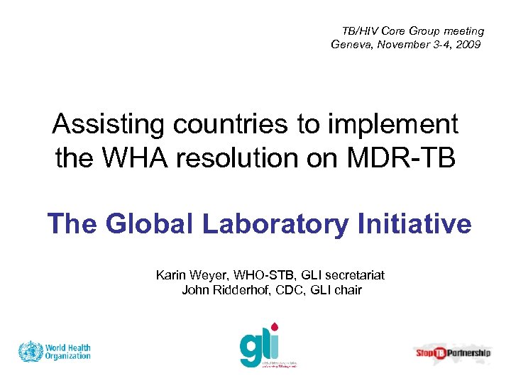 TB/HIV Core Group meeting Geneva, November 3 -4, 2009 Assisting countries to implement the