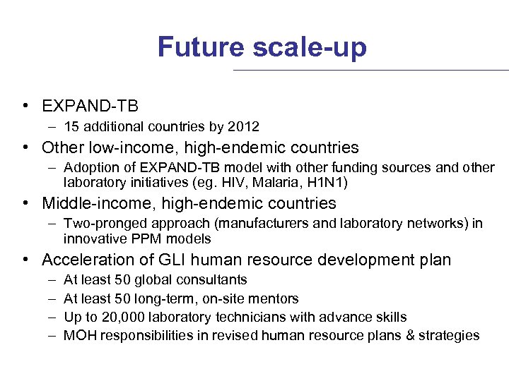 Future scale-up • EXPAND-TB – 15 additional countries by 2012 • Other low-income, high-endemic