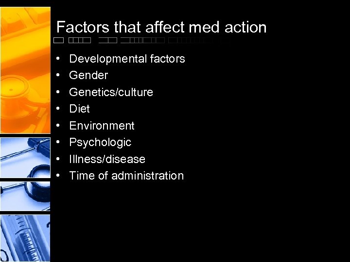 Factors that affect med action • • Developmental factors Gender Genetics/culture Diet Environment Psychologic