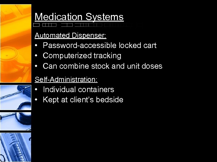Medication Systems Automated Dispenser: • Password-accessible locked cart • Computerized tracking • Can combine