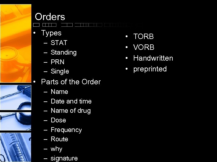 Orders • Types – – STAT Standing PRN Single • Parts of the Order