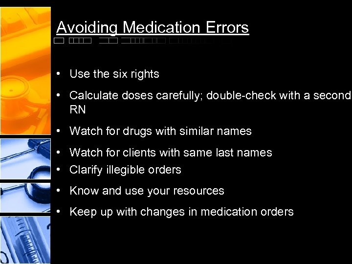 Avoiding Medication Errors • Use the six rights • Calculate doses carefully; double-check with