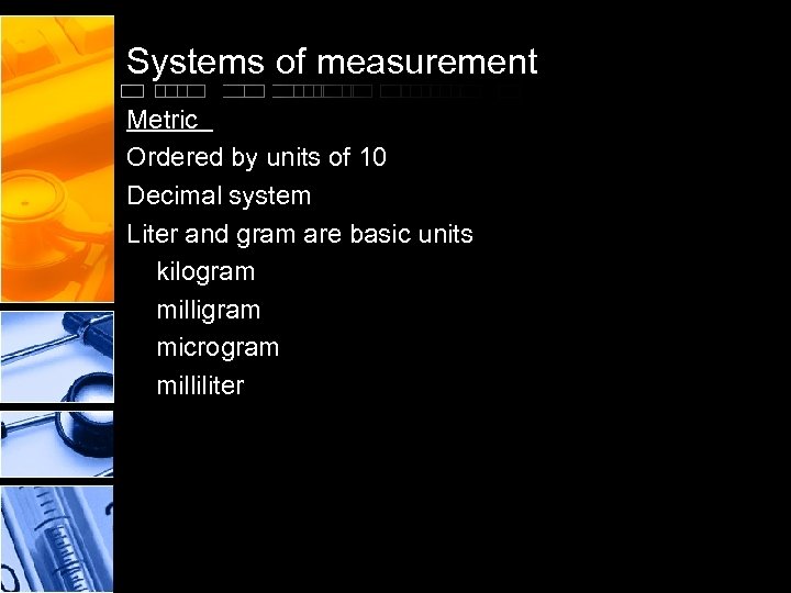 Systems of measurement Metric Ordered by units of 10 Decimal system Liter and gram