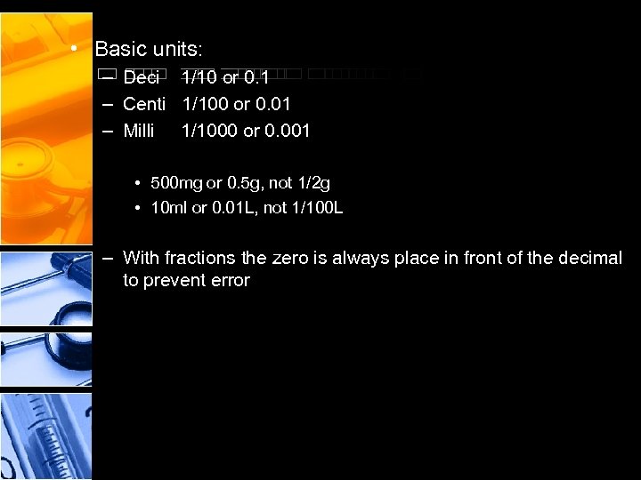  • Basic units: – Deci 1/10 or 0. 1 – Centi 1/100 or